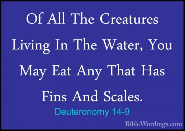 Deuteronomy 14-9 - Of All The Creatures Living In The Water, YouOf All The Creatures Living In The Water, You May Eat Any That Has Fins And Scales. 