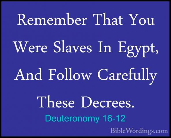 Deuteronomy 16-12 - Remember That You Were Slaves In Egypt, And FRemember That You Were Slaves In Egypt, And Follow Carefully These Decrees. 