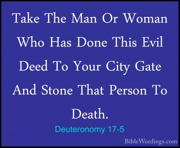 Deuteronomy 17-5 - Take The Man Or Woman Who Has Done This Evil DTake The Man Or Woman Who Has Done This Evil Deed To Your City Gate And Stone That Person To Death. 