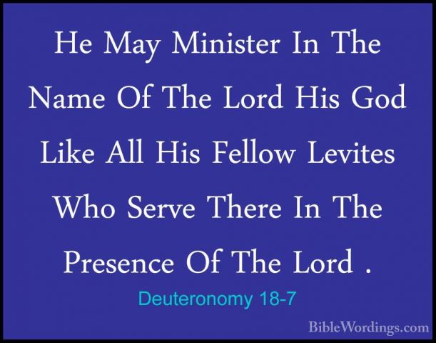 Deuteronomy 18-7 - He May Minister In The Name Of The Lord His GoHe May Minister In The Name Of The Lord His God Like All His Fellow Levites Who Serve There In The Presence Of The Lord . 