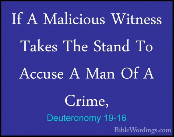 Deuteronomy 19-16 - If A Malicious Witness Takes The Stand To AccIf A Malicious Witness Takes The Stand To Accuse A Man Of A Crime, 