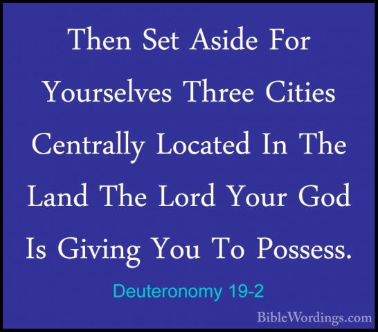 Deuteronomy 19-2 - Then Set Aside For Yourselves Three Cities CenThen Set Aside For Yourselves Three Cities Centrally Located In The Land The Lord Your God Is Giving You To Possess. 