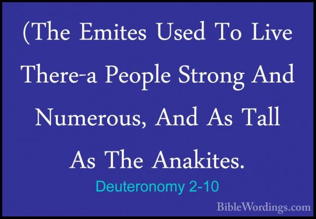 Deuteronomy 2-10 - (The Emites Used To Live There-a People Strong(The Emites Used To Live There-a People Strong And Numerous, And As Tall As The Anakites. 