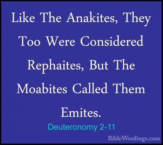 Deuteronomy 2-11 - Like The Anakites, They Too Were Considered ReLike The Anakites, They Too Were Considered Rephaites, But The Moabites Called Them Emites. 