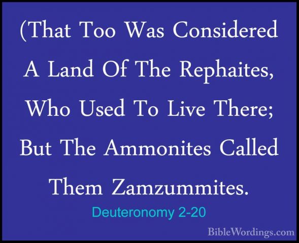 Deuteronomy 2-20 - (That Too Was Considered A Land Of The Rephait(That Too Was Considered A Land Of The Rephaites, Who Used To Live There; But The Ammonites Called Them Zamzummites. 