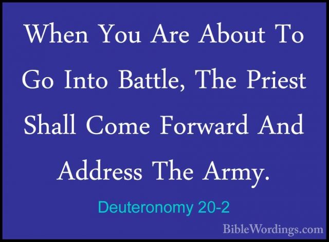 Deuteronomy 20-2 - When You Are About To Go Into Battle, The PrieWhen You Are About To Go Into Battle, The Priest Shall Come Forward And Address The Army. 