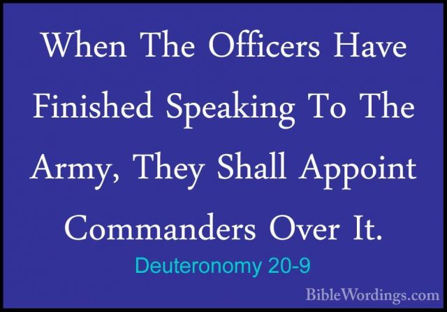 Deuteronomy 20-9 - When The Officers Have Finished Speaking To ThWhen The Officers Have Finished Speaking To The Army, They Shall Appoint Commanders Over It. 