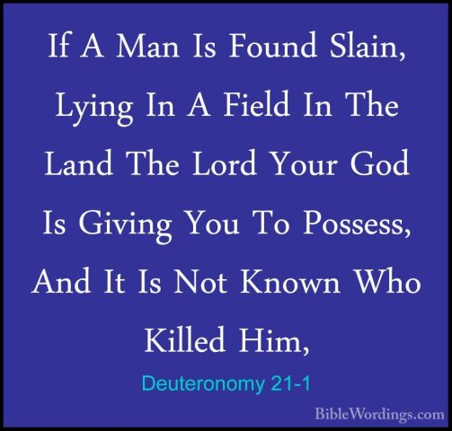 Deuteronomy 21-1 - If A Man Is Found Slain, Lying In A Field In TIf A Man Is Found Slain, Lying In A Field In The Land The Lord Your God Is Giving You To Possess, And It Is Not Known Who Killed Him, 