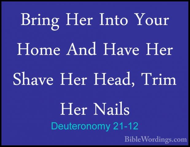Deuteronomy 21-12 - Bring Her Into Your Home And Have Her Shave HBring Her Into Your Home And Have Her Shave Her Head, Trim Her Nails 