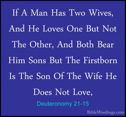 Deuteronomy 21-15 - If A Man Has Two Wives, And He Loves One ButIf A Man Has Two Wives, And He Loves One But Not The Other, And Both Bear Him Sons But The Firstborn Is The Son Of The Wife He Does Not Love, 