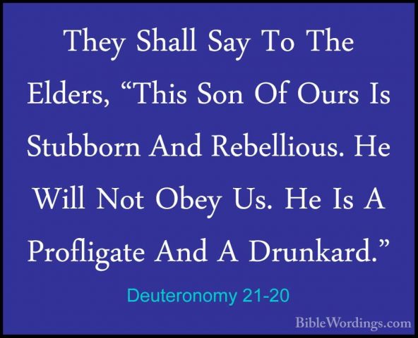 Deuteronomy 21-20 - They Shall Say To The Elders, "This Son Of OuThey Shall Say To The Elders, "This Son Of Ours Is Stubborn And Rebellious. He Will Not Obey Us. He Is A Profligate And A Drunkard." 