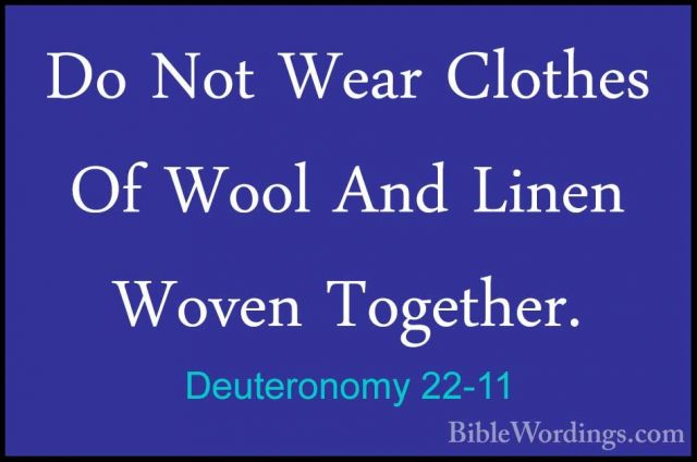 Deuteronomy 22-11 - Do Not Wear Clothes Of Wool And Linen Woven TDo Not Wear Clothes Of Wool And Linen Woven Together. 