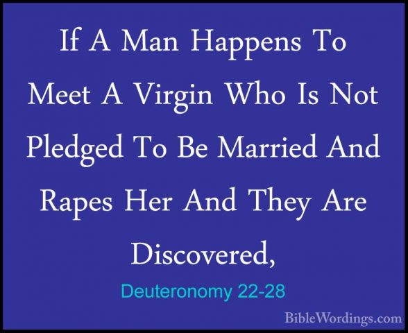 Deuteronomy 22-28 - If A Man Happens To Meet A Virgin Who Is NotIf A Man Happens To Meet A Virgin Who Is Not Pledged To Be Married And Rapes Her And They Are Discovered, 