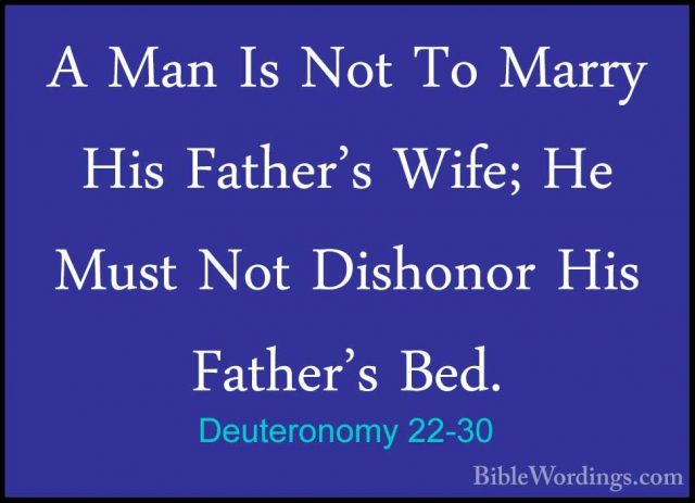 Deuteronomy 22-30 - A Man Is Not To Marry His Father's Wife; He MA Man Is Not To Marry His Father's Wife; He Must Not Dishonor His Father's Bed.
