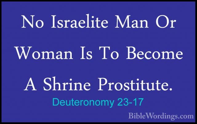 Deuteronomy 23-17 - No Israelite Man Or Woman Is To Become A ShriNo Israelite Man Or Woman Is To Become A Shrine Prostitute. 