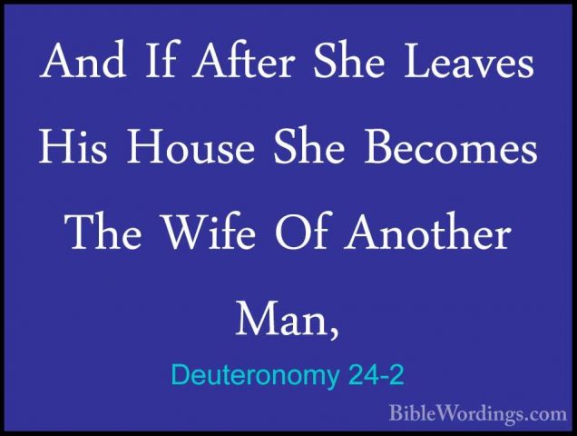 Deuteronomy 24-2 - And If After She Leaves His House She BecomesAnd If After She Leaves His House She Becomes The Wife Of Another Man, 