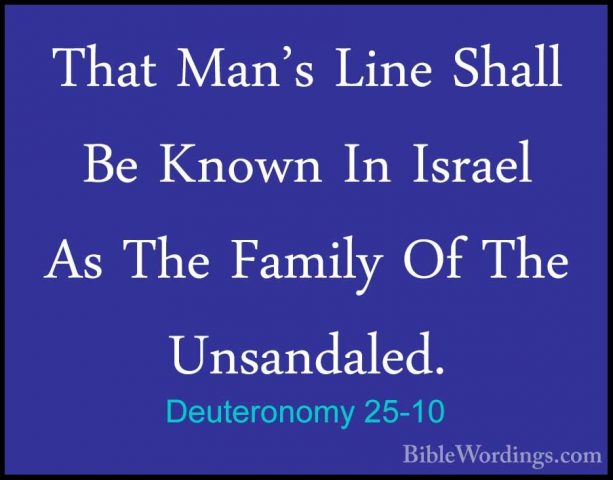 Deuteronomy 25-10 - That Man's Line Shall Be Known In Israel As TThat Man's Line Shall Be Known In Israel As The Family Of The Unsandaled. 
