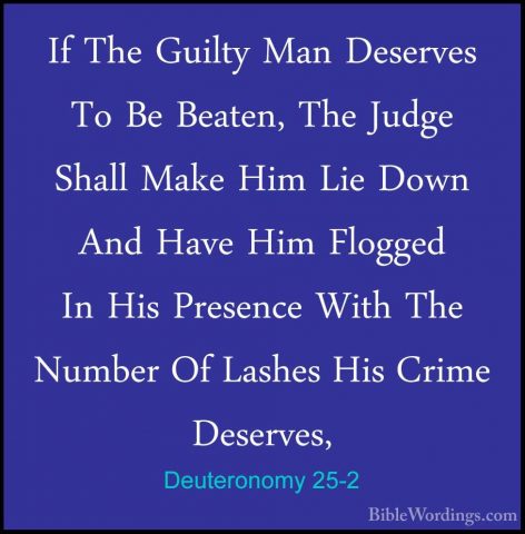 Deuteronomy 25-2 - If The Guilty Man Deserves To Be Beaten, The JIf The Guilty Man Deserves To Be Beaten, The Judge Shall Make Him Lie Down And Have Him Flogged In His Presence With The Number Of Lashes His Crime Deserves, 