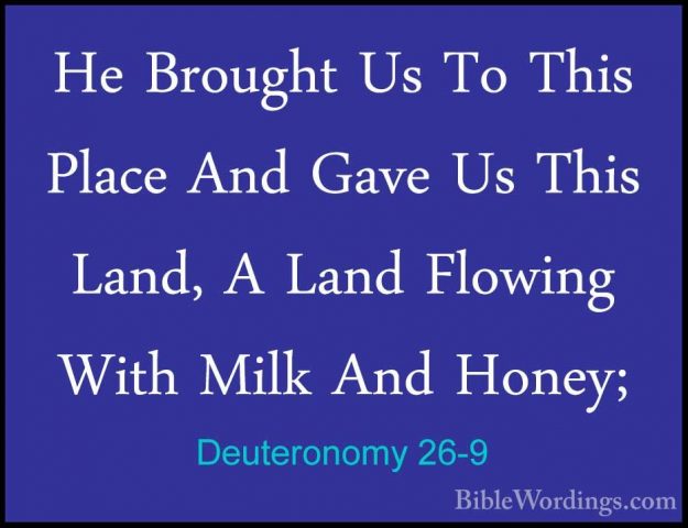 Deuteronomy 26-9 - He Brought Us To This Place And Gave Us This LHe Brought Us To This Place And Gave Us This Land, A Land Flowing With Milk And Honey; 