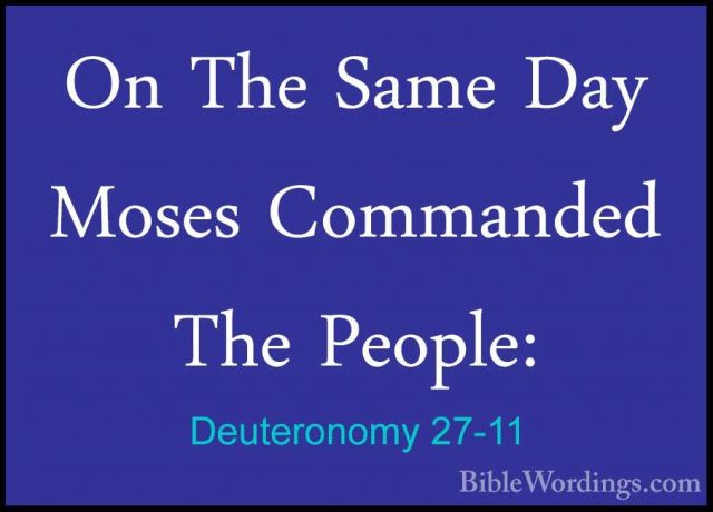 Deuteronomy 27-11 - On The Same Day Moses Commanded The People:On The Same Day Moses Commanded The People: 
