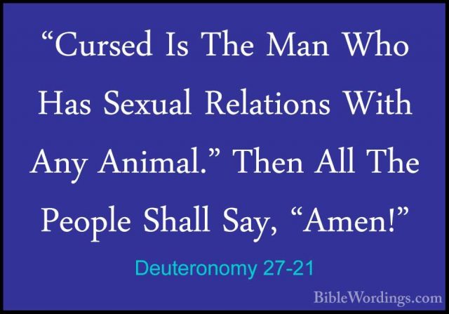 Deuteronomy 27-21 - "Cursed Is The Man Who Has Sexual Relations W"Cursed Is The Man Who Has Sexual Relations With Any Animal." Then All The People Shall Say, "Amen!" 