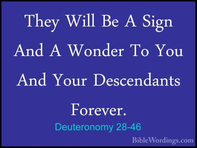 Deuteronomy 28-46 - They Will Be A Sign And A Wonder To You And YThey Will Be A Sign And A Wonder To You And Your Descendants Forever. 