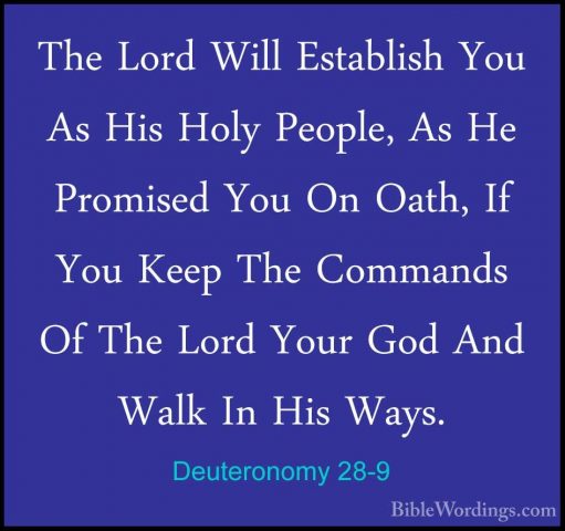 Deuteronomy 28-9 - The Lord Will Establish You As His Holy PeopleThe Lord Will Establish You As His Holy People, As He Promised You On Oath, If You Keep The Commands Of The Lord Your God And Walk In His Ways. 