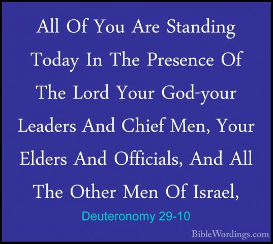 Deuteronomy 29-10 - All Of You Are Standing Today In The PresenceAll Of You Are Standing Today In The Presence Of The Lord Your God-your Leaders And Chief Men, Your Elders And Officials, And All The Other Men Of Israel, 