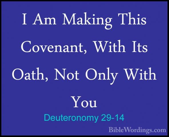 Deuteronomy 29-14 - I Am Making This Covenant, With Its Oath, NotI Am Making This Covenant, With Its Oath, Not Only With You 