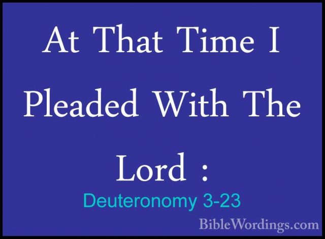 Deuteronomy 3-23 - At That Time I Pleaded With The Lord :At That Time I Pleaded With The Lord : 