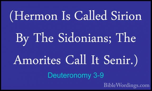 Deuteronomy 3-9 - (Hermon Is Called Sirion By The Sidonians; The(Hermon Is Called Sirion By The Sidonians; The Amorites Call It Senir.) 
