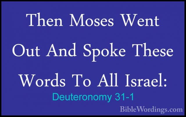 Deuteronomy 31-1 - Then Moses Went Out And Spoke These Words To AThen Moses Went Out And Spoke These Words To All Israel: 