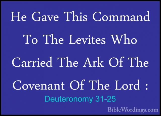 Deuteronomy 31-25 - He Gave This Command To The Levites Who CarriHe Gave This Command To The Levites Who Carried The Ark Of The Covenant Of The Lord : 