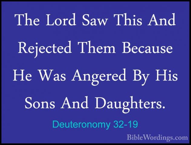 Deuteronomy 32-19 - The Lord Saw This And Rejected Them Because HThe Lord Saw This And Rejected Them Because He Was Angered By His Sons And Daughters. 