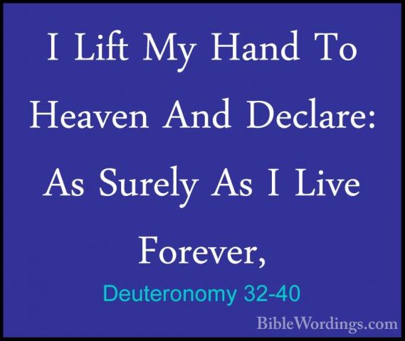 Deuteronomy 32-40 - I Lift My Hand To Heaven And Declare: As SureI Lift My Hand To Heaven And Declare: As Surely As I Live Forever, 