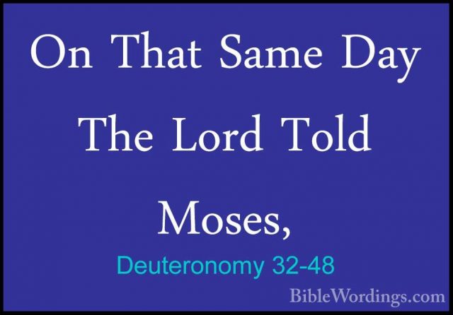 Deuteronomy 32-48 - On That Same Day The Lord Told Moses,On That Same Day The Lord Told Moses, 
