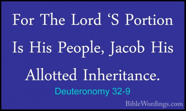 Deuteronomy 32-9 - For The Lord 'S Portion Is His People, Jacob HFor The Lord 'S Portion Is His People, Jacob His Allotted Inheritance. 