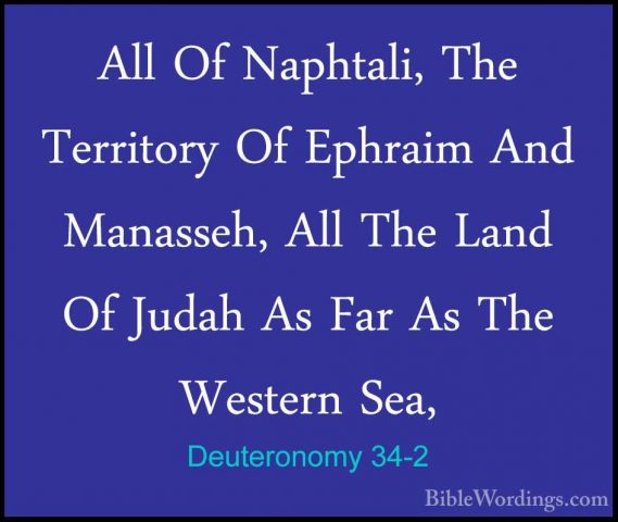 Deuteronomy 34-2 - All Of Naphtali, The Territory Of Ephraim AndAll Of Naphtali, The Territory Of Ephraim And Manasseh, All The Land Of Judah As Far As The Western Sea, 