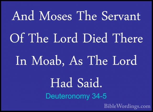Deuteronomy 34-5 - And Moses The Servant Of The Lord Died There IAnd Moses The Servant Of The Lord Died There In Moab, As The Lord Had Said. 