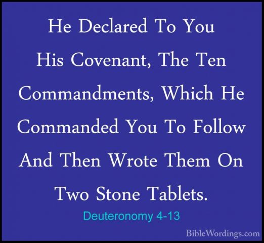 Deuteronomy 4-13 - He Declared To You His Covenant, The Ten CommaHe Declared To You His Covenant, The Ten Commandments, Which He Commanded You To Follow And Then Wrote Them On Two Stone Tablets. 
