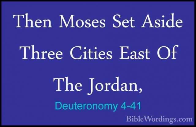 Deuteronomy 4-41 - Then Moses Set Aside Three Cities East Of TheThen Moses Set Aside Three Cities East Of The Jordan, 
