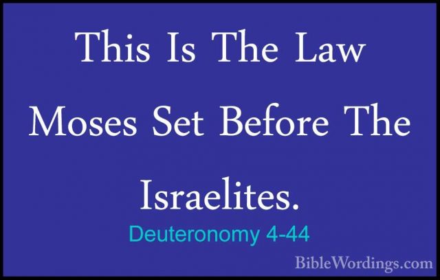 Deuteronomy 4-44 - This Is The Law Moses Set Before The IsraeliteThis Is The Law Moses Set Before The Israelites. 
