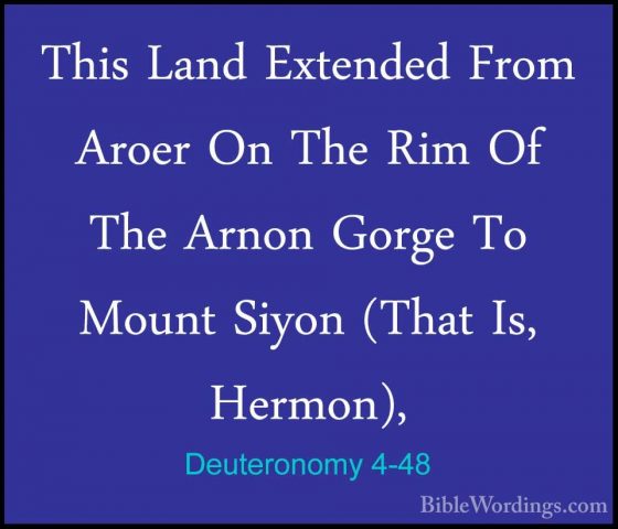 Deuteronomy 4-48 - This Land Extended From Aroer On The Rim Of ThThis Land Extended From Aroer On The Rim Of The Arnon Gorge To Mount Siyon (That Is, Hermon), 