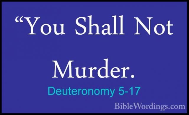 Deuteronomy 5-17 - "You Shall Not Murder."You Shall Not Murder. 