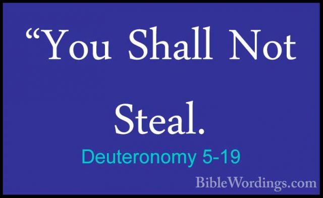 Deuteronomy 5-19 - "You Shall Not Steal."You Shall Not Steal. 