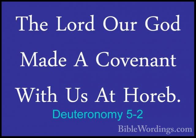 Deuteronomy 5-2 - The Lord Our God Made A Covenant With Us At HorThe Lord Our God Made A Covenant With Us At Horeb. 