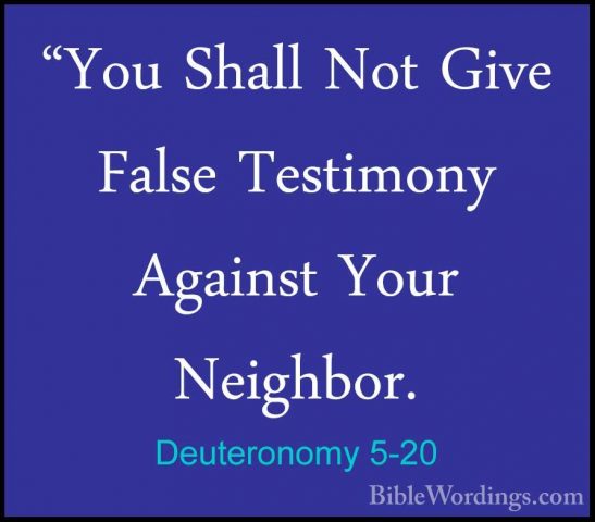 Deuteronomy 5-20 - "You Shall Not Give False Testimony Against Yo"You Shall Not Give False Testimony Against Your Neighbor. 
