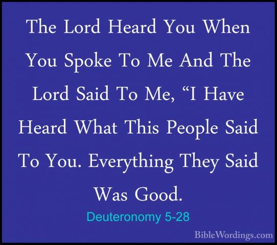 Deuteronomy 5-28 - The Lord Heard You When You Spoke To Me And ThThe Lord Heard You When You Spoke To Me And The Lord Said To Me, "I Have Heard What This People Said To You. Everything They Said Was Good. 