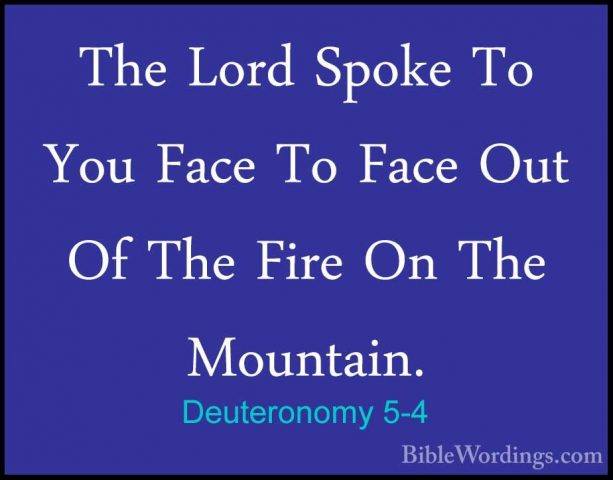 Deuteronomy 5-4 - The Lord Spoke To You Face To Face Out Of The FThe Lord Spoke To You Face To Face Out Of The Fire On The Mountain. 