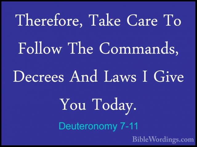 Deuteronomy 7-11 - Therefore, Take Care To Follow The Commands, DTherefore, Take Care To Follow The Commands, Decrees And Laws I Give You Today. 